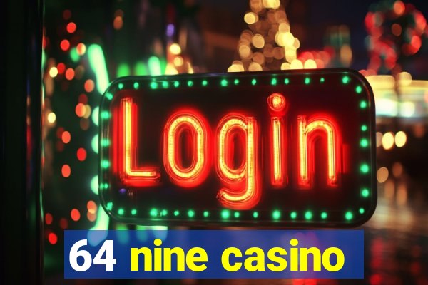 64 nine casino