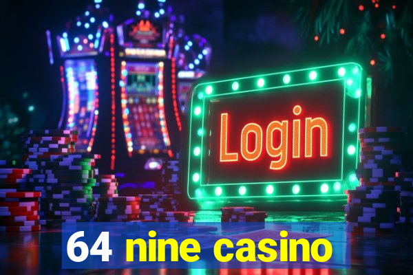 64 nine casino