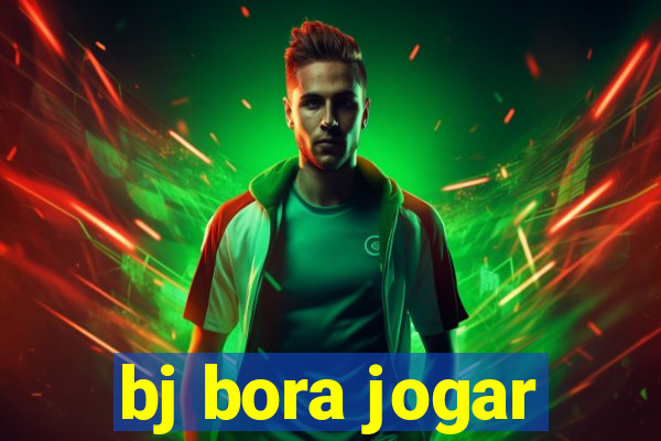 bj bora jogar