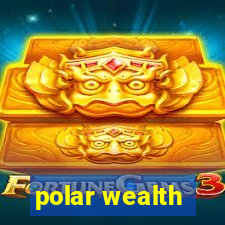 polar wealth