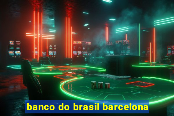 banco do brasil barcelona