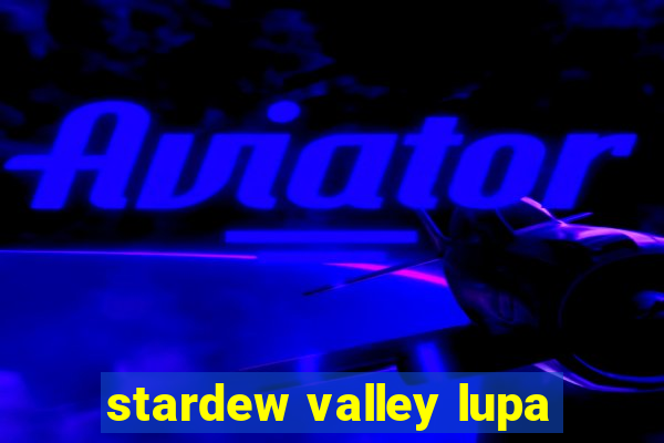 stardew valley lupa