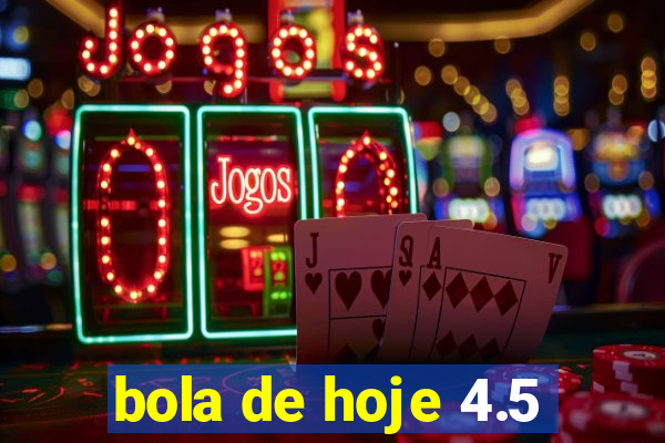 bola de hoje 4.5