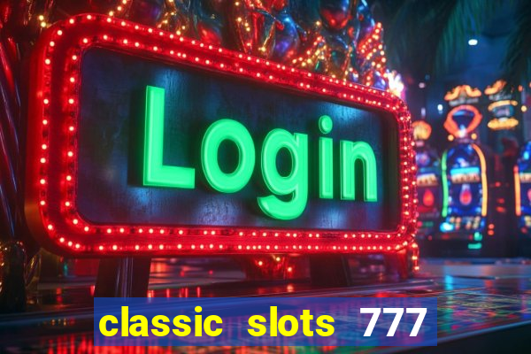 classic slots 777 paga mesmo