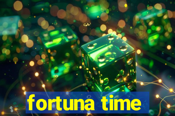 fortuna time