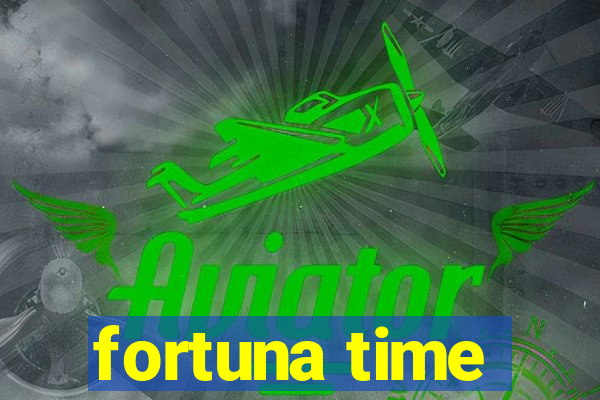 fortuna time