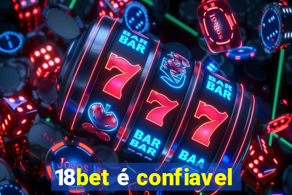 18bet é confiavel