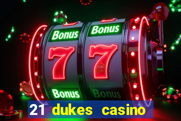 21 dukes casino real money