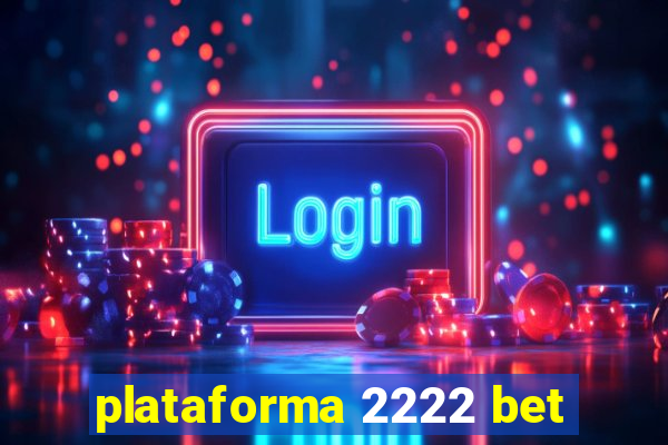 plataforma 2222 bet