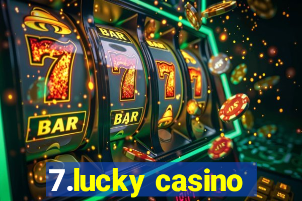 7.lucky casino