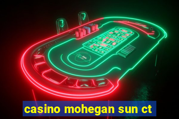 casino mohegan sun ct