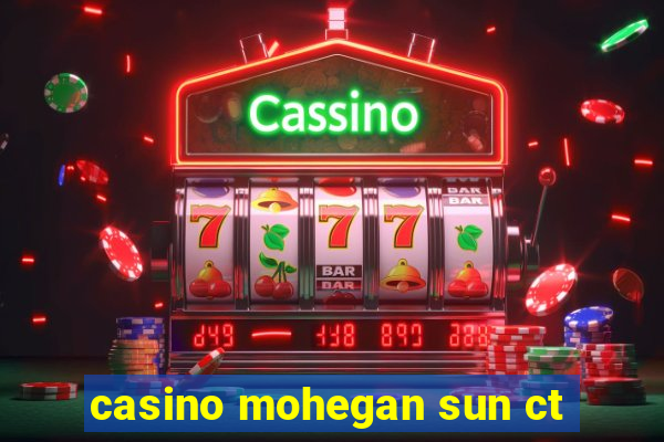 casino mohegan sun ct