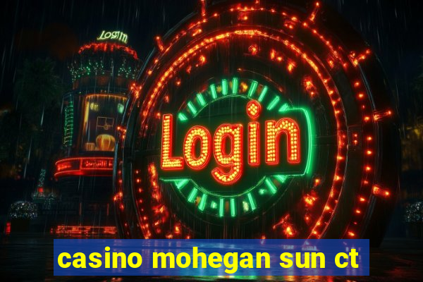 casino mohegan sun ct