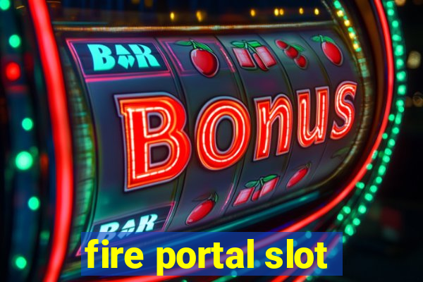 fire portal slot