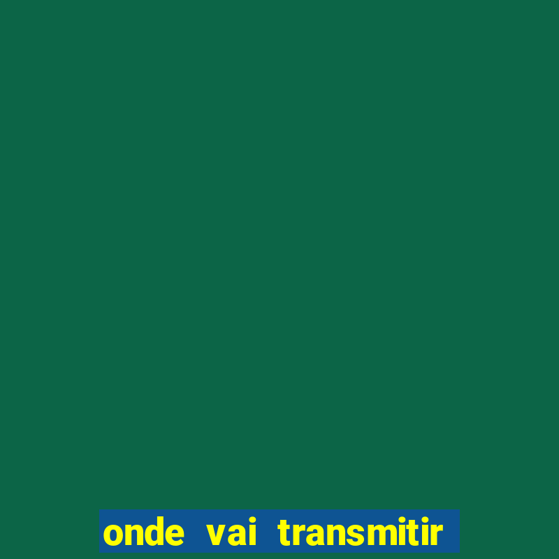 onde vai transmitir jogo do corinthians hoje