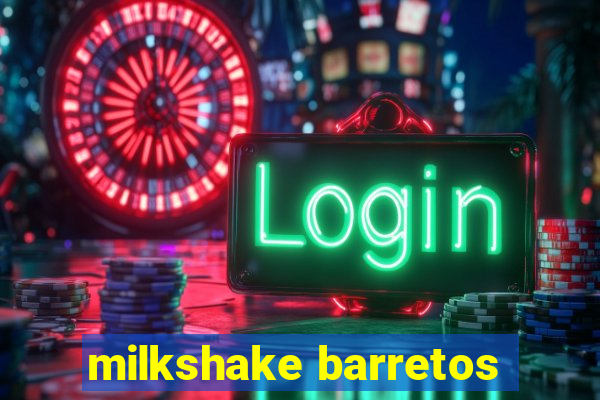 milkshake barretos