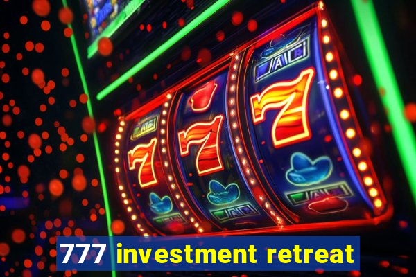 777 investment retreat