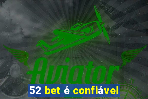 52 bet é confiável