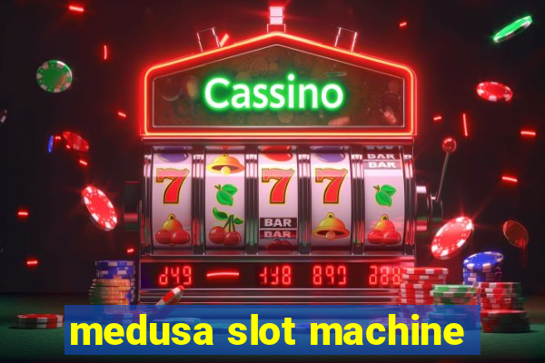 medusa slot machine