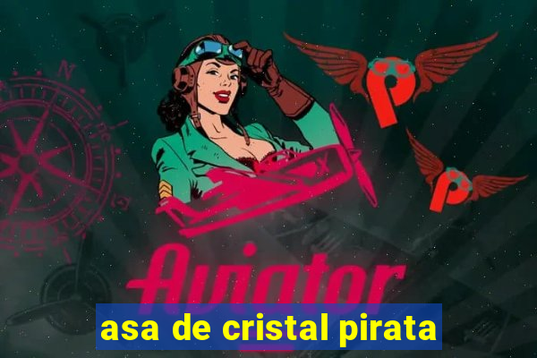 asa de cristal pirata