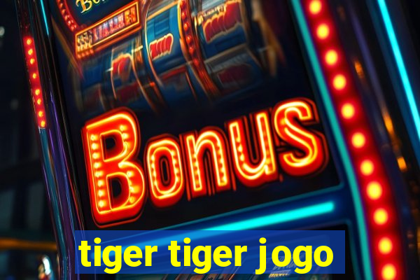 tiger tiger jogo