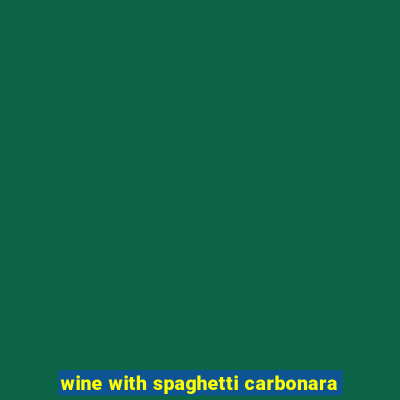 wine with spaghetti carbonara