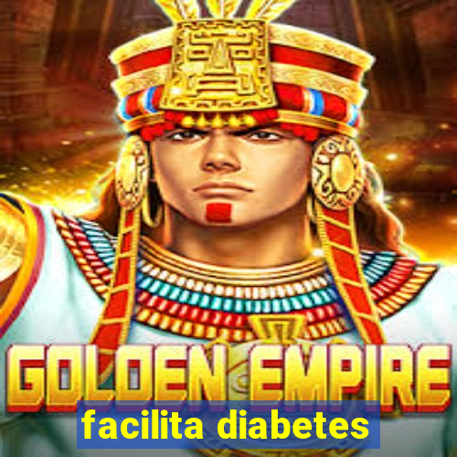 facilita diabetes