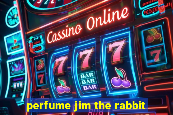 perfume jim the rabbit