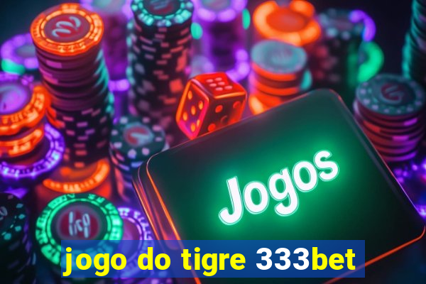 jogo do tigre 333bet