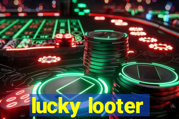 lucky looter