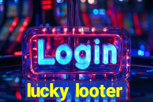 lucky looter