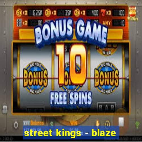 street kings - blaze