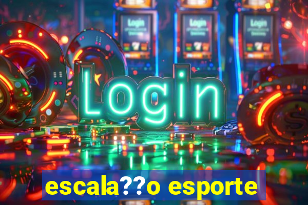 escala??o esporte