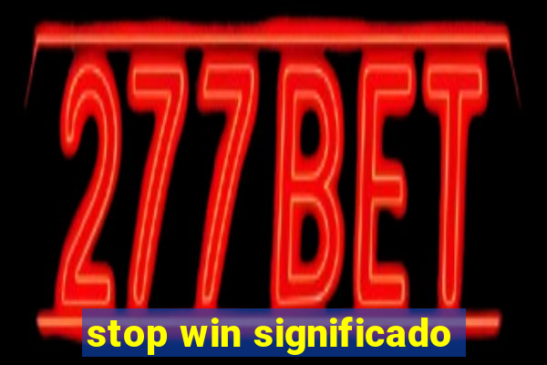 stop win significado