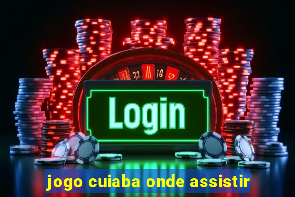 jogo cuiaba onde assistir