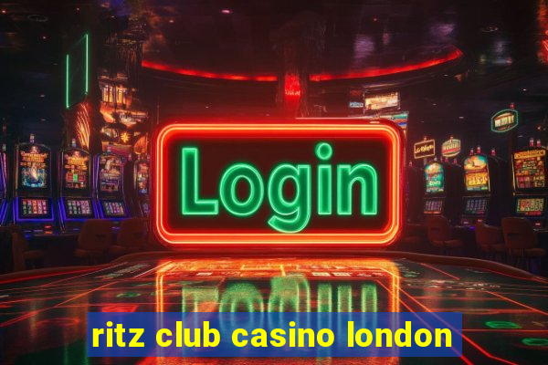 ritz club casino london