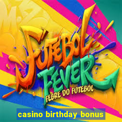 casino birthday bonus