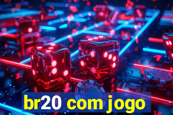 br20 com jogo