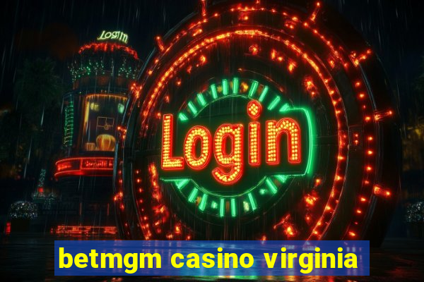 betmgm casino virginia