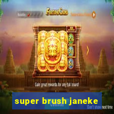 super brush janeke