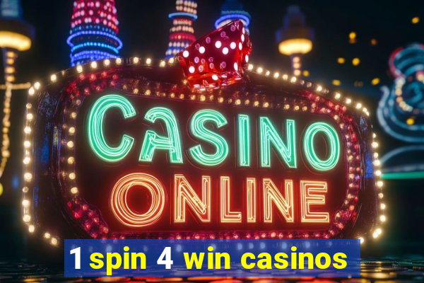 1 spin 4 win casinos