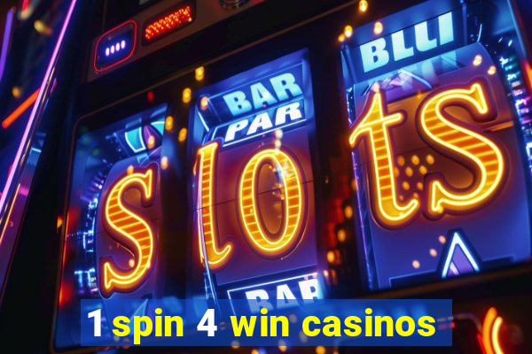 1 spin 4 win casinos