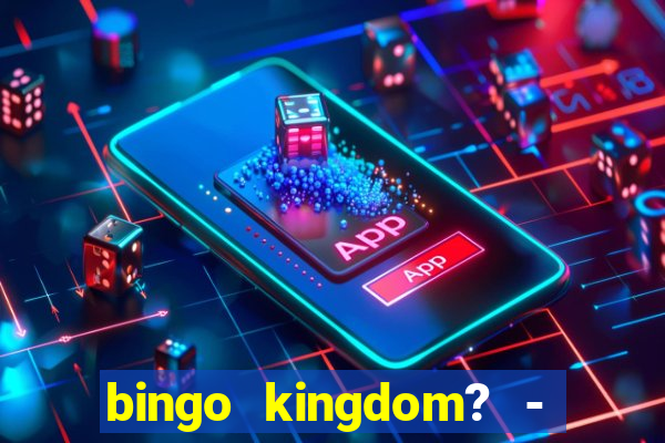 bingo kingdom? - bingo live