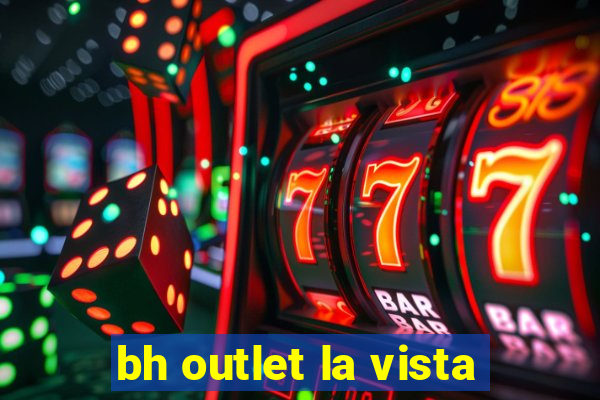 bh outlet la vista