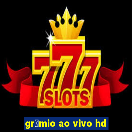 gr锚mio ao vivo hd