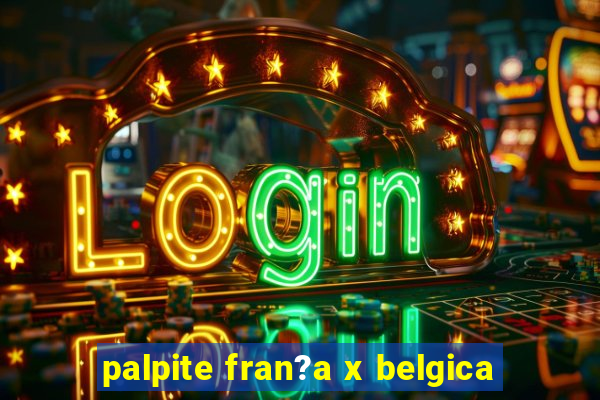 palpite fran?a x belgica