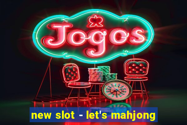 new slot - let's mahjong