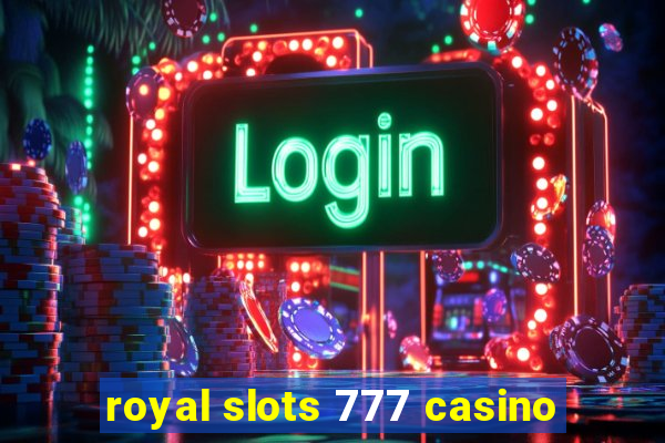 royal slots 777 casino