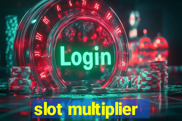 slot multiplier