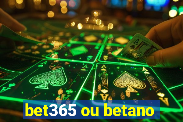 bet365 ou betano